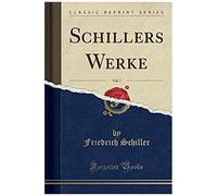 Schiller, F: Schillers Werke, Vol. 7 (Classic Reprint)
