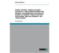 Schiller, Friedrich - Kabale und Liebe / Lessing, G.E. - Emilia Galotti und Miss Sara Sampson - Das bürgerliche Trauerspiel am Beispiel von Schillers "Kabale und Liebe" und Lessings "Miss Sara Sampson