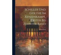 Schiller Und Goethe Im Xenienkampf, Erster Bis Zehnter Band