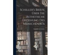Schiller's Briefe Über Die Ästhetische Erziehung Des Menschen 1876