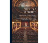 Schiller's Tragedies: The Piccolomini; And The Death Of Wallenstein [From The Trilogy Wallenstein] Tr. By S.T. Coleridge