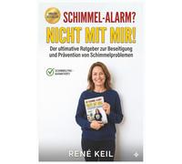 Schimmel-Alarm? Nicht mit mir!: Der ultimative Ratgeber zur Beseitigung und Prävention von Schimmelproblemen