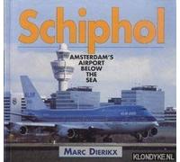 Schiphol Airport: Amsterdam's Airport below the Sea