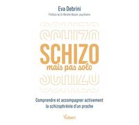 Schizo mais pas solo Comprendre et accompagner activement la schizophrénie d’un proche - Eva Debrini - Vuibert - broché - Essai