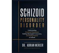 SCHIZOID PERSONALITY DISORDER: Understanding Emotional Detachment, Building Meaningful Connections, and Finding Purpose in Solitude