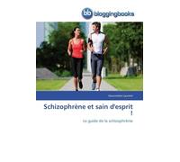 Schizophrène Et Sain D'esprit ! - Le Guide De La Schizophrénie