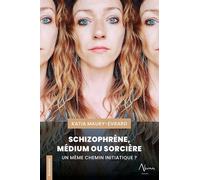 Schizophrène, Médium ou Sorcière - Un même chemin initiatique ?
