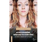 Schizophrène, Médium ou Sorcière - Un même chemin initiatique ?