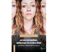 Schizophrène, Médium ou Sorcière - Un même chemin initiatique ? - Katia Maury-Evrard - Aluna - broché - Témoignage