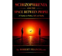Schizophrenia and the Space Between People: A Treatise on Politics, Self, and Reality