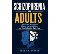 Schizophrenia in Adults: Late-Onset Symptoms, Missed Warning Signs, and How to Get the Right Help