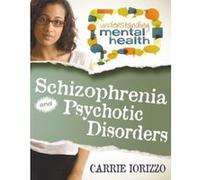 Schizophrenia & Psychotic Disorders (Understanding Mental Health) - [Livre en VO] Carrie Iorizzo (Auteur)