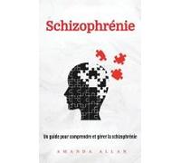 Schizophrénie: Un guide pour comprendre et gérer la schizophrénie