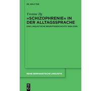 »Schizophrenie« in Der Alltagssprache: Eine Linguistische Begriffsgeschichte 1908-2009