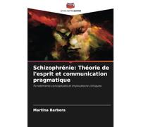 Schizophrénie: Théorie de l'esprit et communication pragmatique: Fondements conceptuels et implications cliniques