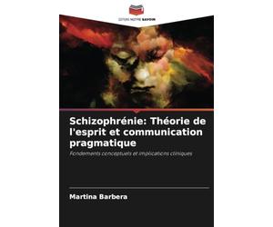 Schizophrénie: Théorie de l'esprit et communication pragmatique: Fondements conceptuels et implications cliniques