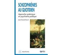 Schizophrénies au quotidien - Approche systémique en psychiatrie publique Jean-Claude Benoit (Auteur)