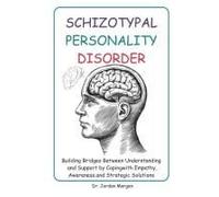 Schizotypal Personality Disorder: Building Bridges Between Understanding And Support By Coping With Empathy, Awareness, And Strategic Solutions