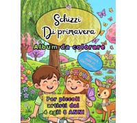 SCHIZZI DI PRIMAVERA - Libro da colorare per piccoli artisti dai 4 agli 8 anni | album da colorare per bambini: Disegni creativi con fiori, animali e ... | fantasia e creatività senza schermi