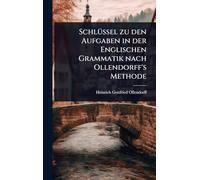 SchlÃ1/4ssel zu den Aufgaben in der Englischen Grammatik nach Ollendorff's Methode