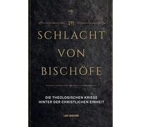 Schlacht von Bischöfe: Die theologischen Kriege hinter der christlichen Einheit