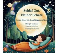 Schlaf Gut, kleiner Schatz - Einschlafgeschichten für Kinder: Mit QR-Code für beruhigende Klänge & Entspannung - Liebevolle, kurze ... beruhigend & perfekt fürs abendliche Vorlesen