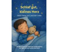 Schlaf gut, kleines Herz: Deine Reise ins Land der Liebe - Ein Mitmachbuch für eine ruhige Nacht, mit magischem Einschlafritual, Dankbarkeit und stärkenden Affirmationen