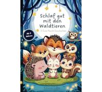 Schlaf gut mit den Waldtieren - Gute-Nacht-Geschichten: 3-5-Minuten-Vorlesegeschichten: 5 Gute Nacht Geschichten für Kinder ab 3,4,5 Jahren: ... Igel, Eule, Hase, Reh Geschenke für Kinder
