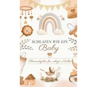 SCHLAFEN WIE EIN BABY: Elternratgeber für ruhige Nächte: Mit Ritualen, Schlafplänen, Checklisten und sanften Strategien für entspannte Nächte im Familienalltag