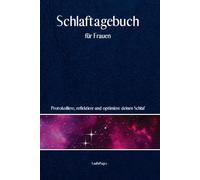 Schlaftagebuch für Frauen: Ganzheitliches Schlafjournal für 2 Monate. Bei Schlafproblemen und Schlafstörungen. Schnell und einfach protokollieren, ... abends/morgens, inkl. Menstruationszyklus.