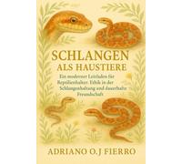Schlangen als Haustiere: Ein moderner Leitfaden für Reptilienhalter: Ethik in der Schlangenhaltung und dauerhafte Freundschaft