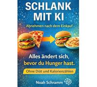 Schlank mit KI - Mit künstlicher Intelligenz Gewicht verlieren - Abnehmen nach dem Einkauf als A4-Arbeitsbuch ohne Diät und Kalorienzählen