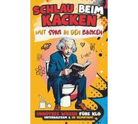 Schlau beim Kacken mit Spaß in den Backen. Unnützes Wissen fürs Klo - unterhaltsam & in Reimform!: Das außergewöhnliche Klo-Buch für POetische Toiletten-Gele(e)hrte mit Humor