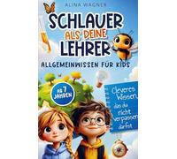 Schlauer als deine Lehrer - Allgemeinwissen für Kids: Cleveres Wissen, das du nicht verpassen darfst