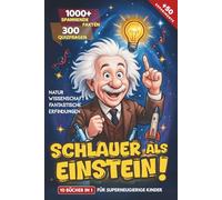 Schlauer als Einstein! - 1000 Spannende Fakten und 300 Quizfragen über Natur, Wissenschaft & Geniale Erfindungen: Faszinierende und Lustige 10 Bücher in 1 für Superneugierige Kinder + 50 Experimente