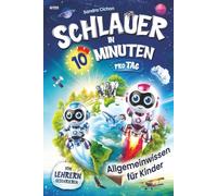 Schlauer in 10 Minuten pro Tag! Allgemeinwissen Mitmachbuch für Kinder: Entdecke unsere spannende Welt voller Abenteuer und Wunder mit Neo und Nova I inkl. Experimente, Rätsel und Quizfragen