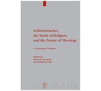 Schleiermacher, The Study Of Religion, And The Future Of Theology