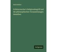 Schleiermacher's Religionsbegriff Und Die Philosophischen Voraussetzungen Desselben