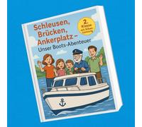 Schleusen, Brücken, Ankerplatz - Unser Bootsabenteur: Boots-Abenteuer mit Lena & Ben - eine mitreißende Kindergeschichte für Leseanfänger der 2. Klasse