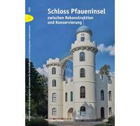 Schloss Pfaueninsel zwischen Rekonstruktion und Konservierung: Beiträge des 18. Konservierungswissenschaftlichen Kolloquiums in Berlin/Brandenburg am ... Potsdam und im Schloss auf der Pfaueninsel