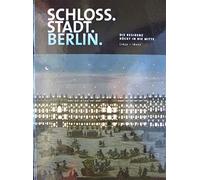 Schloss.Stadt.Berlin. Die Residenz rückt in die Mitte (1650-1800)