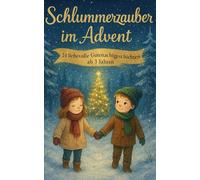 Schlummerzauber im Advent - 24 liebevolle Gutenachtgeschichten ab 3 Jahren: Für eine magische, geborgene und träumereiche Weihnachtszeit