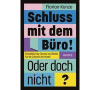 Schluss mit dem Büro! Oder doch nicht? Flexibilität als Chance und Risiko für die Zukunft der Arbeit - Florian Kunze - Haufe - ebook (ePub) - Livre