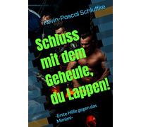 Schluss mit dem Geheule, du Lappen!: -Erste Hilfe gegen das Mimimi-