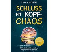 Schluss mit Kopf-Chaos - Das große Workbook mit 260 lebensverändernden Fragen & Übungen: Schritt für Schritt Gedanken ordnen, Stress reduzieren und innere Ruhe finden