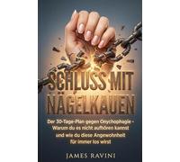 SCHLUSS MIT NÄGELKAUEN: Der 30-Tage-Plan gegen Onychophagie - Warum du es nicht aufhören kannst und wie du diese Angewohnheit endlich für immer loswirst