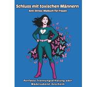 Schluss mit toxischen Männern - Anti-Stress-Malbuch für Frauen: Stressabbau und Selbstliebe - 30 Positive Affirmationen und Illustrationen für Selbstvertrauen, Heilung und Empowerment