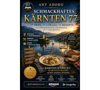 SCHMACKHAFTES KÄRNTEN 77 - Eine kulinarische Reise durch ein unterschätztes Land: 77 Orte. 77 Geschichten. 77 Rezepte. Und ein See, der von der ersten bis zur letzten Seite stumm zusieht.
