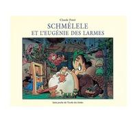 Schmelele et l eugenie des larmes - Claude Ponti - Ecole Des Loisirs - broché - Album jeunesse dès 3 ans