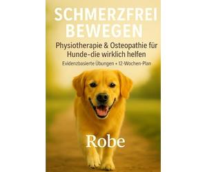 Schmerzfrei bewegen - Physiotherapie & Osteopathie für Hunde, die wirklich hilft: Evidenzbasierte Übungen, manuelle Techniken & 12-Wochen-Plan - ... Rücken & Seniorhund sicher begleiten